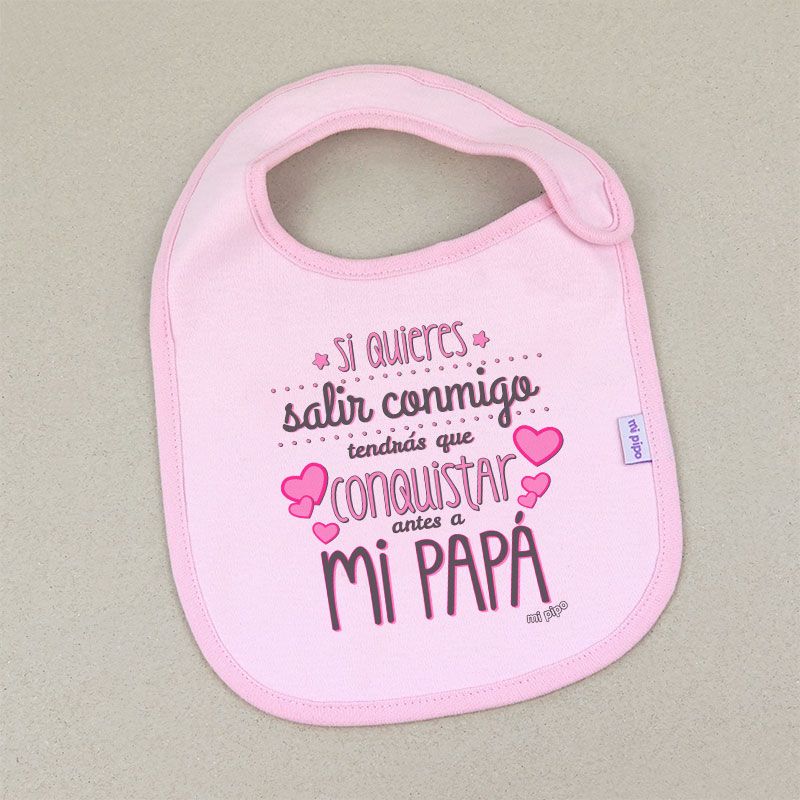Babero Si quieres salir conmigo tendrás que conquistar antes a mi Papá